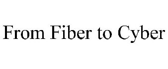 FROM FIBER TO CYBER