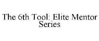 THE 6TH TOOL: ELITE MENTOR SERIES
