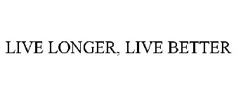 LIVE LONGER, LIVE BETTER