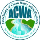 ASSOCIATION OF CLEAN WATER ADMINISTRATORS ACWA THE VOICE OF STATES & INTERSTATES EST. 1961