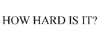 HOW HARD IS IT?