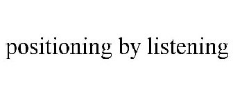 POSITIONING BY LISTENING