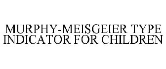 MURPHY-MEISGEIER TYPE INDICATOR FOR CHILDREN