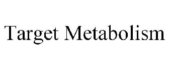 TARGET METABOLISM