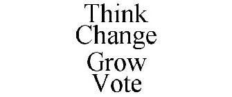 THINK CHANGE GROW VOTE