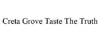 CRETA GROVE TASTE THE TRUTH