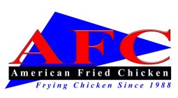 AFC AMERICAN FRIED CHICKEN FRYING CHICKEN SINCE 1988