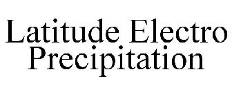 LATITUDE ELECTRO PRECIPITATION