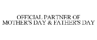 OFFICIAL PARTNER OF MOTHER'S DAY & FATHER'S DAY