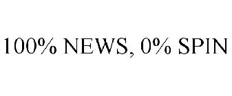 100% NEWS, 0% SPIN