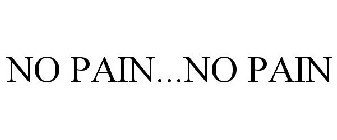 NO PAIN...NO PAIN