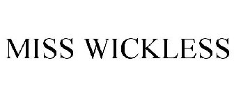 MISS WICKLESS