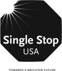 SINGLE STOP USA TOWARDS A BRIGHTER FUTURE