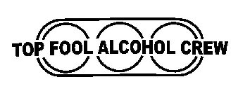 TOP FOOL ALCOHOL CREW