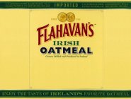 FLAHAVAN'S IRISH OATMEAL GROWN, MILLED AND PRODUCED IN IRELAND SINCE 1785 EF&S LTD. E. FLAHAVAN & SONS, KILNAGRANGE MILLS KILMACTHOMAS, CO. WATERFORD, IRELAND IMPORTED ENJOY THE TASTE OF IRELAND'S FAV