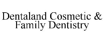 DENTALAND COSMETIC & FAMILY DENTISTRY
