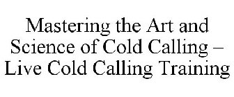 MASTERING THE ART AND SCIENCE OF COLD CALLING - LIVE COLD CALLING TRAINING