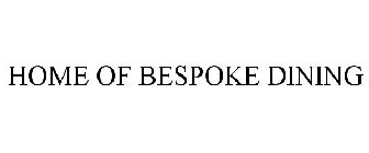 HOME OF BESPOKE DINING