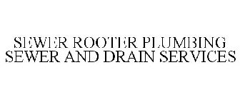 SEWER ROOTER PLUMBING SEWER AND DRAIN SERVICES