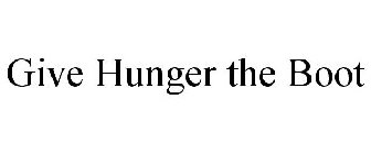 GIVE HUNGER THE BOOT