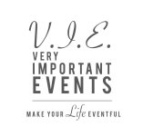 V.I.E VERY IMPORTANT EVENTS MAKE YOUR LIFE EVENTFUL
