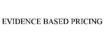 EVIDENCE BASED PRICING
