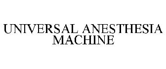 UNIVERSAL ANESTHESIA MACHINE