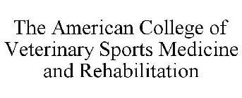 THE AMERICAN COLLEGE OF VETERINARY SPORTS MEDICINE AND REHABILITATION