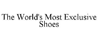 THE WORLD'S MOST EXCLUSIVE SHOES
