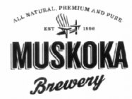 ALL NATURAL, PREMIUM AND PURE EST 1996 MUSKOKA BREWERY