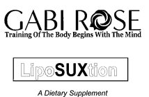 GABI ROSE TRAINING OF THE BODY BEGINS WITH THE MIND LIPOSUXTION A DIETARY SUPPLEMENT