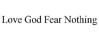 LOVE GOD FEAR NOTHING