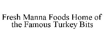 FRESH MANNA FOODS HOME OF THE FAMOUS TURKEY BITS