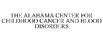 THE ALABAMA CENTER FOR CHILDHOOD CANCER AND BLOOD DISORDERS