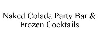 NAKED COLADA PARTY BAR & FROZEN COCKTAILS