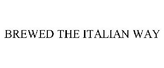 BREWED THE ITALIAN WAY