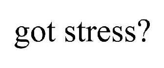 GOT STRESS?