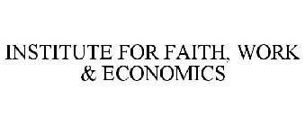 INSTITUTE FOR FAITH, WORK & ECONOMICS