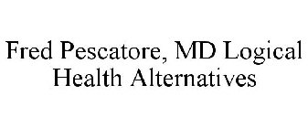 FRED PESCATORE, MD LOGICAL HEALTH ALTERNATIVES