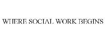 WHERE SOCIAL WORK BEGINS
