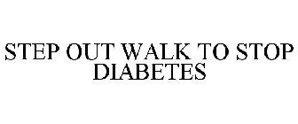 STEP OUT WALK TO STOP DIABETES