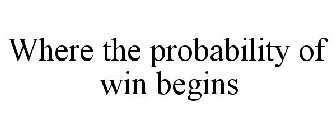 WHERE THE PROBABILITY OF WIN BEGINS