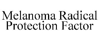 MELANOMA RADICAL PROTECTION FACTOR