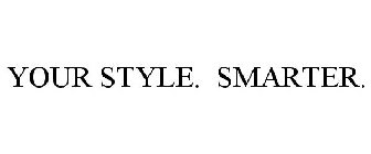 YOUR STYLE. SMARTER.