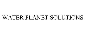 WATER PLANET SOLUTIONS