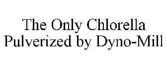 THE ONLY CHLORELLA PULVERIZED BY DYNO-MILL