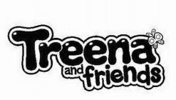 TREENA AND FRIENDS