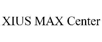 XIUS MAX CENTER