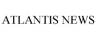ATLANTIS NEWS