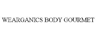 WEARGANICS BODY GOURMET